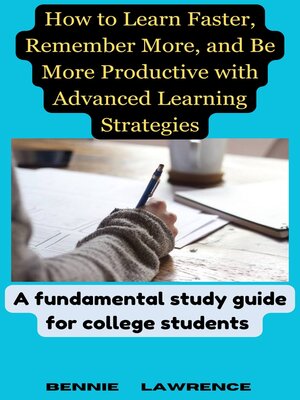 cover image of How to Learn Faster, Remember More, and Be More Productive with Advanced Learning Strategies